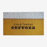Felpudo "Ojalá traigas cerveza"