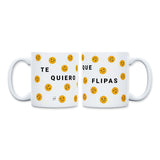 Taza "Te quiero que flipas"